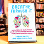 Breathe Through It: An Interactive Guide to Ease Your Anxiety Through Meditation, Visualization, and Breathwork