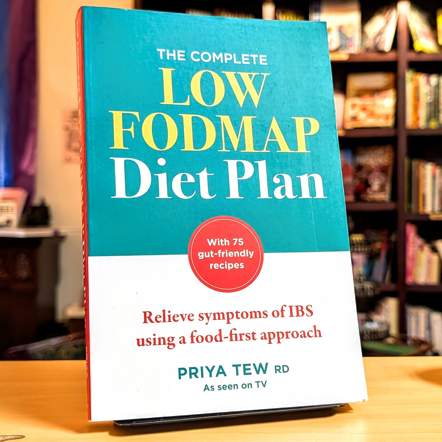 Complete Low Fodmap Diet Plan: Relieve Symptoms of Ibs Using a Food-First Approach