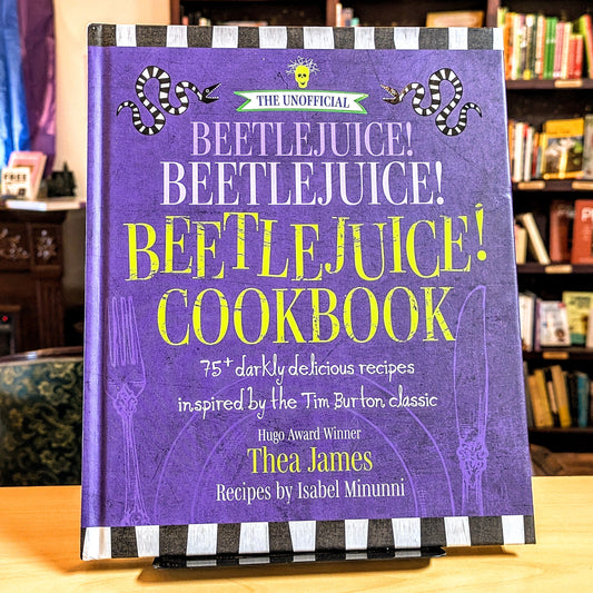 The Unofficial Beetlejuice! Beetlejuice! Beetlejuice! Cookbook: 75 darkly delicious Halloween recipes inspired by the Tim Burton classic