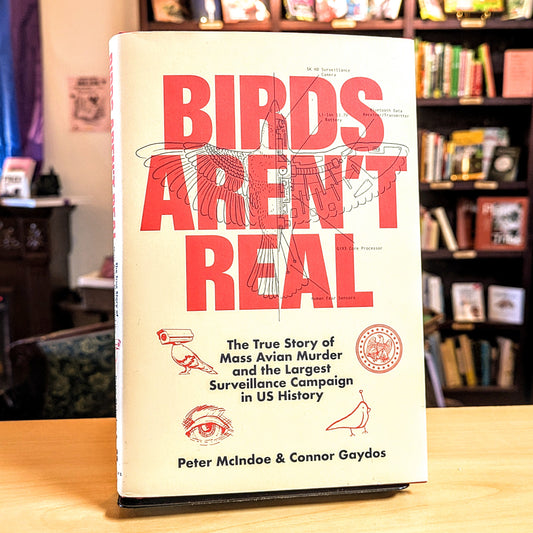 Birds Aren't Real: The True Story of Mass Avian Murder and the Largest Surveillance Campaign in Us History
