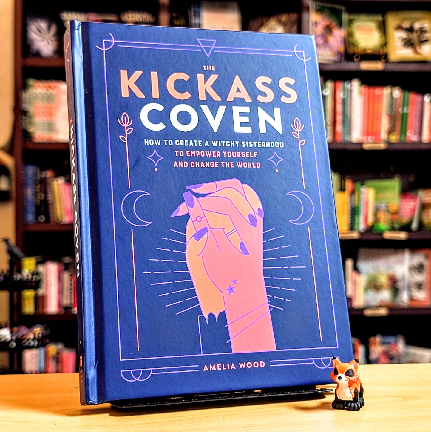 The Kickass Coven: How to Create a Witchy Sisterhood to Empower Yourself and Change the World