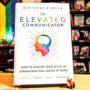 The Elevated Communicator: How to Master Your Style and Strengthen Well-Being at Work