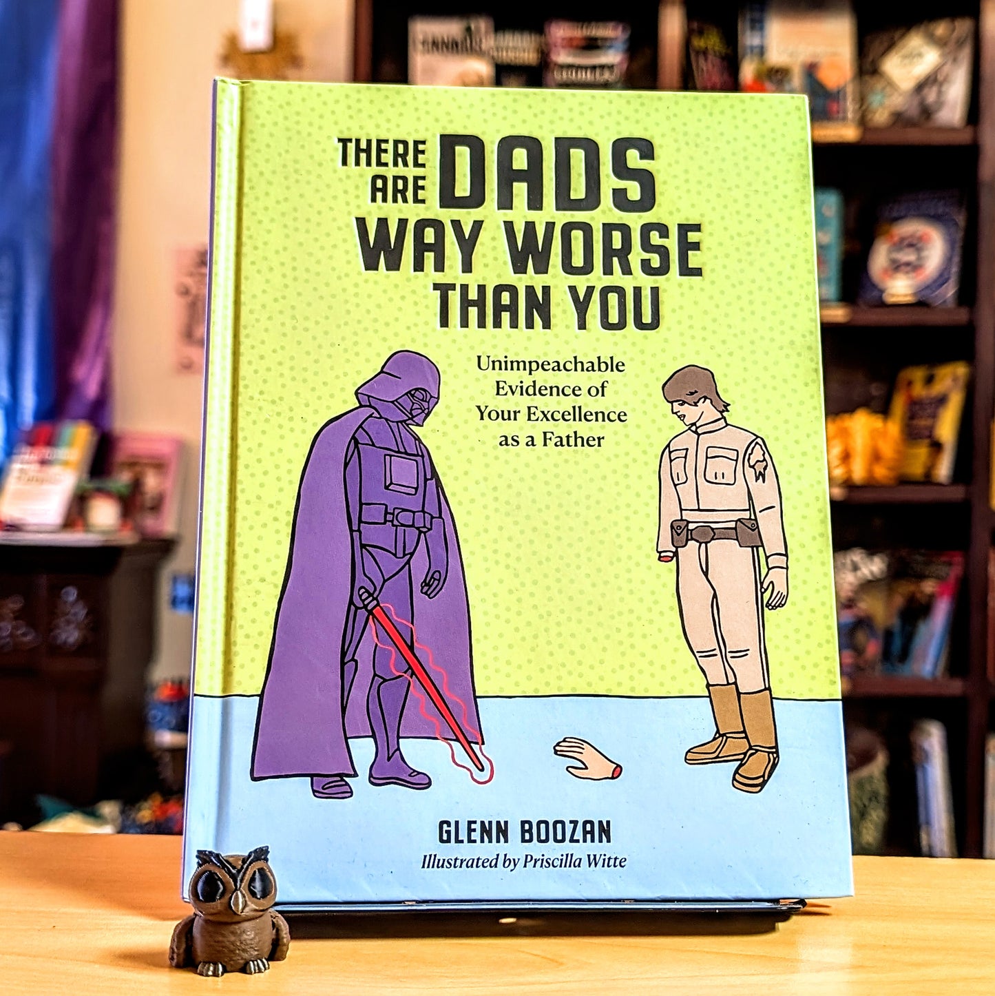 There Are Dads Way Worse Than You: Unimpeachable Evidence of Your Excellence as a Father