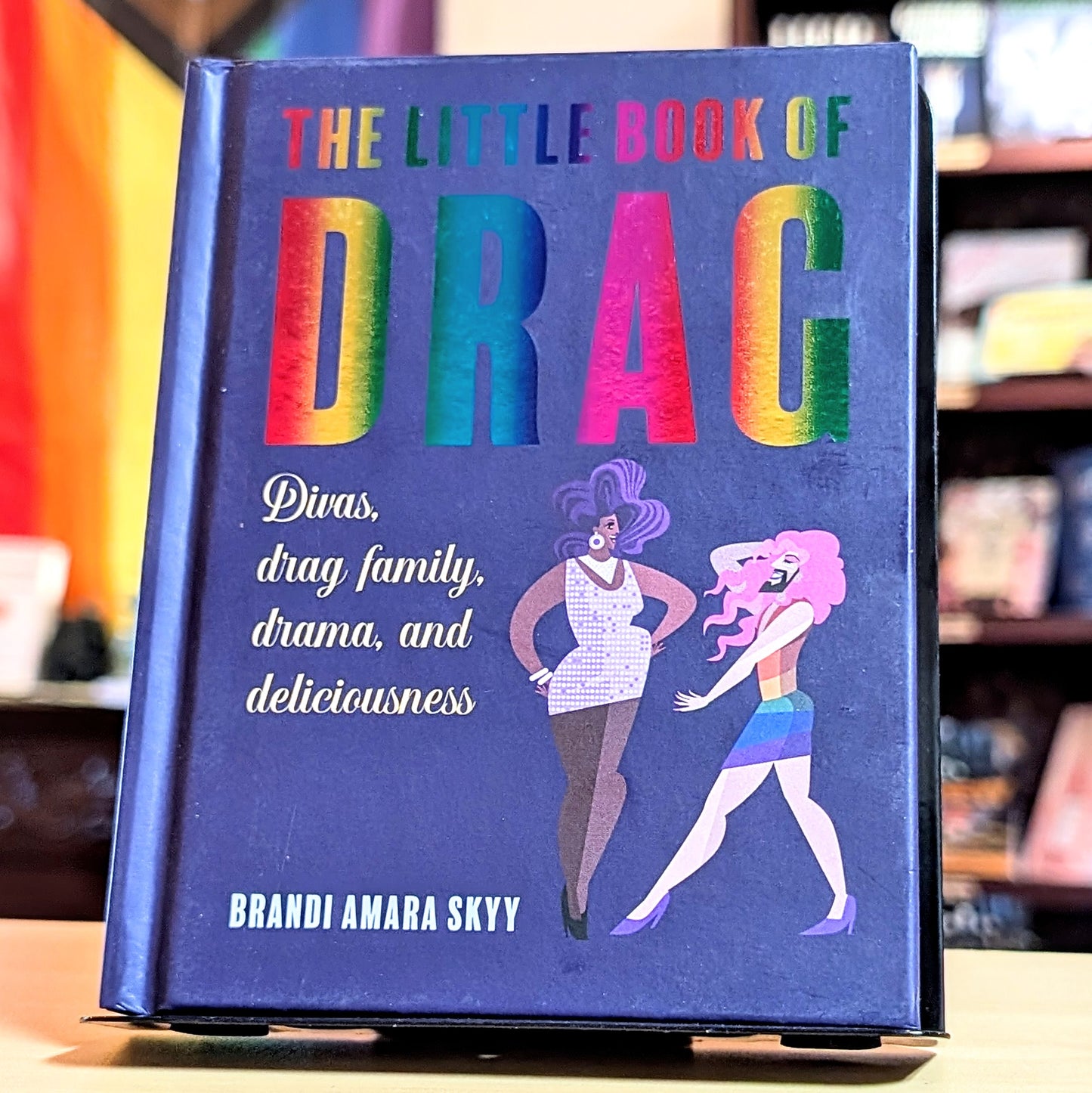 Little Book of Drag: Divas, Drag Family, Drama, and Deliciousness