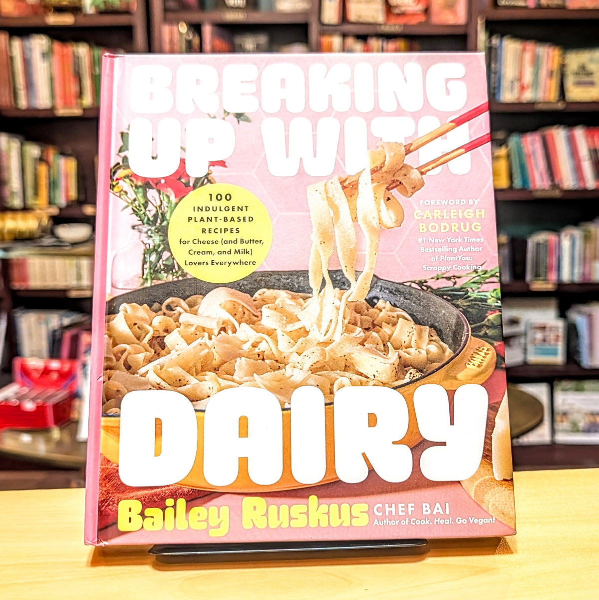 Breaking Up with Dairy: 100 Indulgent Plant-based Recipes for Cheese (and Butter, Cream, and Milk) Lovers Everywhere
