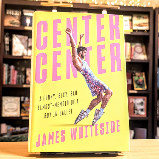 Center Center: A Funny, Sexy, Sad Almost-Memoir of a Boy in Ballet
