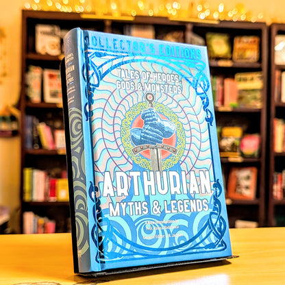 Arthurian Myths & Legends: Tales of Heroes, Gods & Monsters (Flame Tree Collector's Editions)