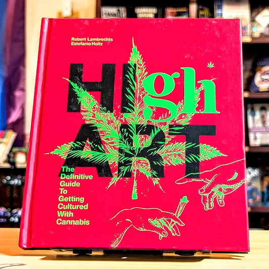 High Art: The Definitive Guide to Getting Cultured with Cannabis