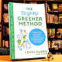 The Slightly Greener Method: Detoxifying Your Home Is Easier, Faster, and Less Expensive than You Think (Reduce Your Exposure to Toxic Chemicals; Live a Safer, More Sustainable, Eco-Friendly Life)