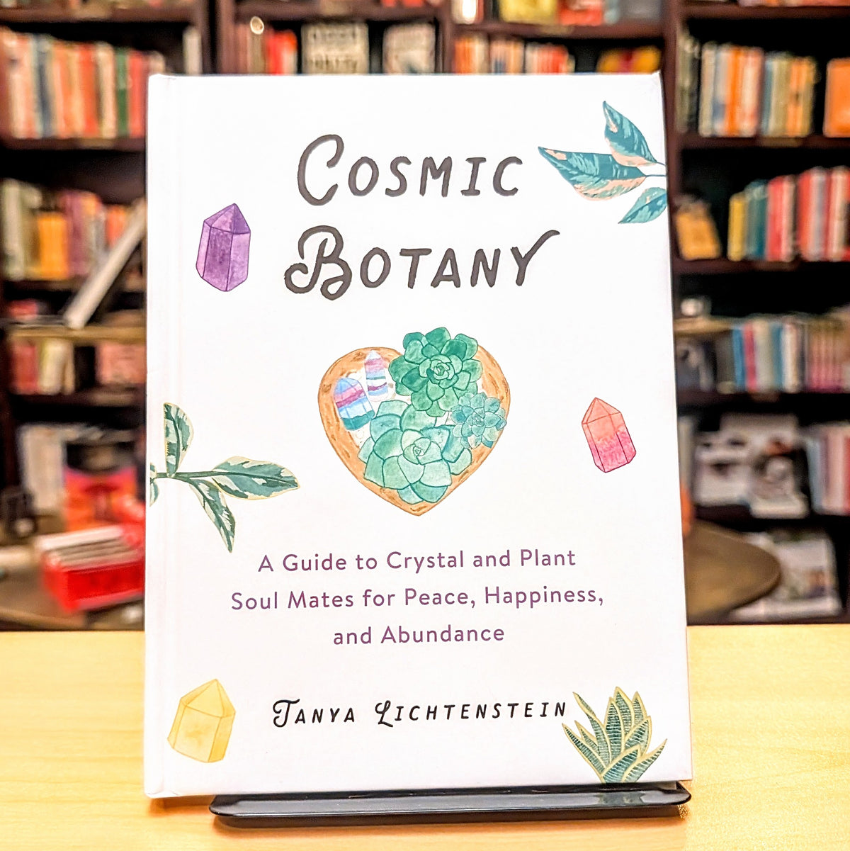 Cosmic Botany: A Guide to Crystal and Plant Soul Mates for Peace, Happiness, and Abundance