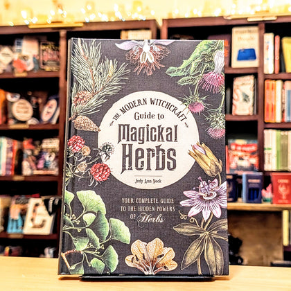 The Modern Witchcraft Guide to Magickal Herbs