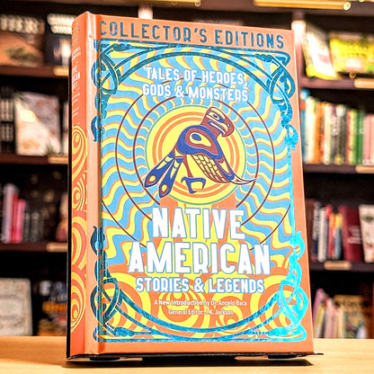 Native American Stories  & Legends: Tales of Gods, Heroes  & Monsters