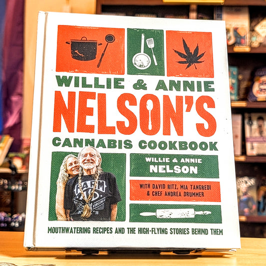 Willie and Annie Nelson's Cannabis Cookbook: Mouthwatering Recipes and the High-Flying Stories Behind Them