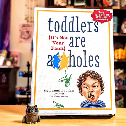 Toddlers Are A**holes: It's Not Your Fault