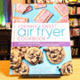 The Skinny Sweet Air Fryer Cookbook: 75 Guilt-Free Recipes for Doughnuts, Cakes, Pies, and Other Delicious Desserts
