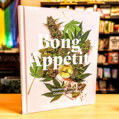 Bong Appétit: Mastering the Art of Cooking with Weed [A Cookbook]