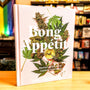Bong Appétit: Mastering the Art of Cooking with Weed [A Cookbook]