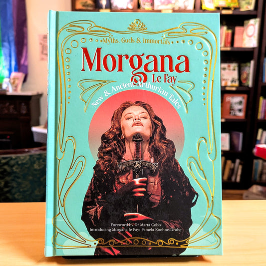 Morgana Le Fay: New  & Ancient Arthurian Tales