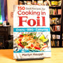 150 Best Recipes for Cooking in Foil: Ovens, BBQ, Camping