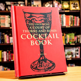 The Unofficial A Court of Thorns and Roses Cocktail Book