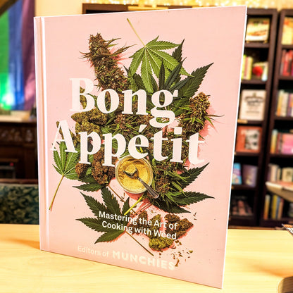 Bong Appétit: Mastering the Art of Cooking with Weed [A Cookbook]