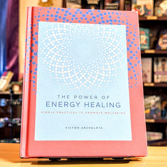 Power of Energy Healing: Simple Practices to Promote Wellbeing