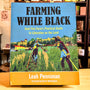 Farming While Black: Soul Fire Farm's Practical Guide to Liberation on the Land
