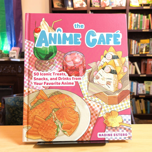 Anime Café: 50 Iconic Treats, Snacks, and Drinks from Your Favorite Anime