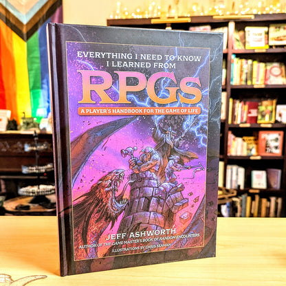 Everything I Need to Know I Learned from RPGs: A player's handbook for the game of life