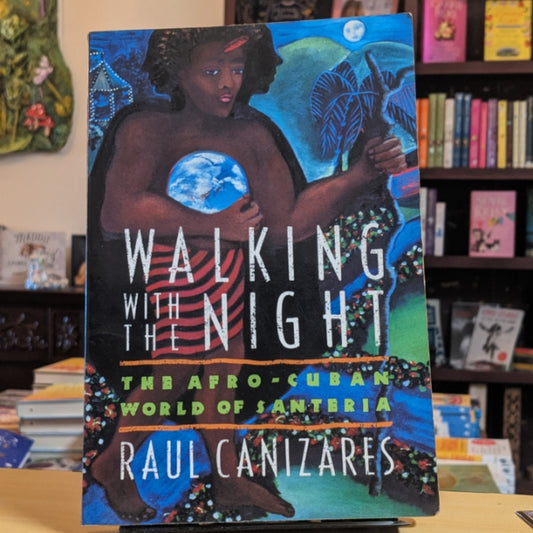 Walking With the Night: The Afro-Cuban World of Santeria